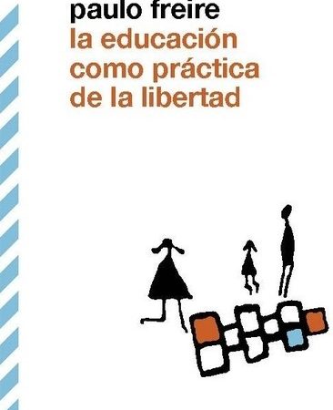 La educación como práctica de la libertad - Freire Paulo - Siglo XXI Argentina - 9789876290210