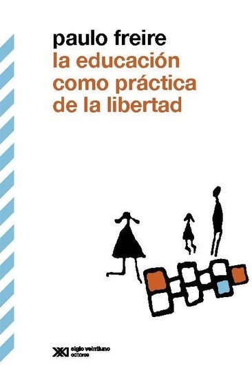 La educación como práctica de la libertad - Freire Paulo - Siglo XXI Argentina - 9789876290210