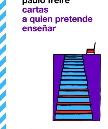 Cartas a quien pretende enseñar - Freire Paulo - Siglo XXI Argentina - 9789876290456