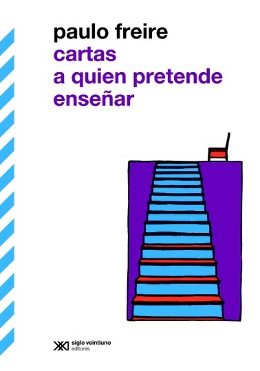 Cartas a quien pretende enseñar - Freire Paulo - Siglo XXI Argentina - 9789876290456
