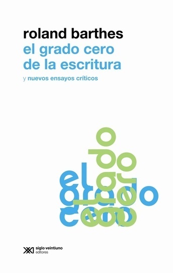 El grado cero de la escritura - Barthes Roland - Siglo XXI Argentina - 9789876291309