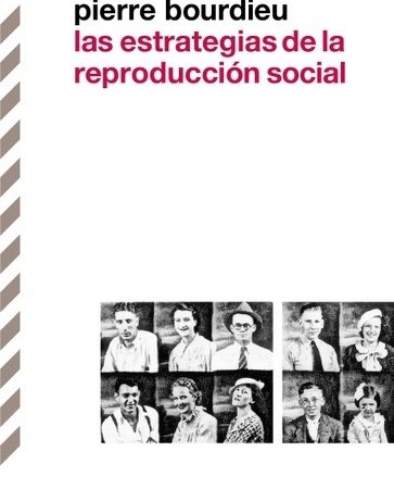 Las estrategias de la reproducción social - Bourdieu Pierre - Siglo XXI Argentina - 9789876291873