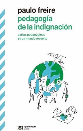 Pedagogía de la indignación - Freire Paulo - Siglo XXI Argentina - 9789876292283