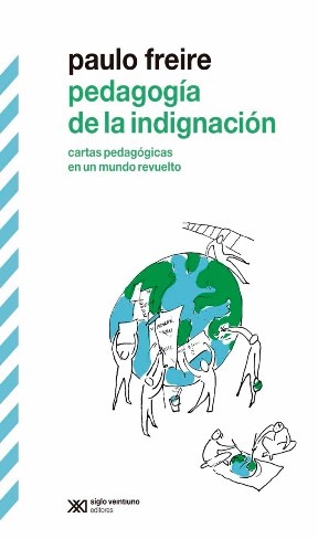 Pedagogía de la indignación - Freire Paulo - Siglo XXI Argentina - 9789876292283