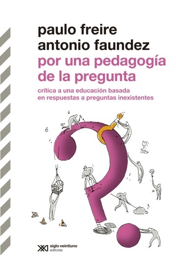 Por una pedagogía de la pregunta - Freire Paulo Faundez Antonio - Siglo XXI Argentina - 9789876293273
