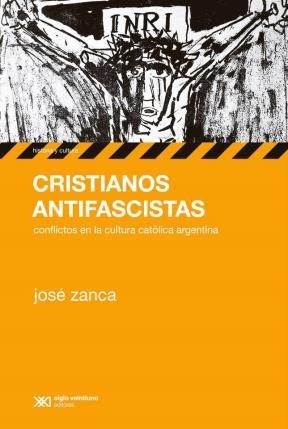 Cristianos antifascistas - Zanca Jose - Siglo XXI Argentina - 9789876293365