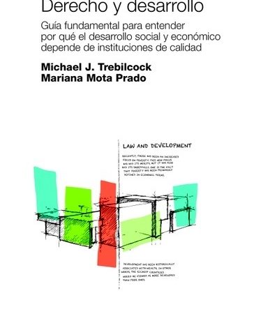 Derecho y desarrollo - Trebilcock Michael ; Mota Prado Mariana - Siglo XXI Argentina - 9789876297578