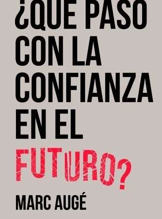 ¿Qué paso con la confianza en el futuro? - Auge Marc - Siglo XXI Argentina - 9789876295550