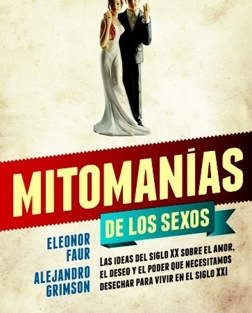 Mitomanias de los sexos - FaurEleonorGrimsonAlejandro - Siglo XXI Argentina - 9789876297028