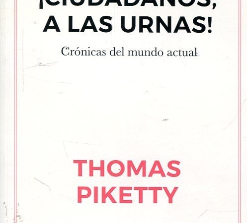 ¡Ciudadanos a las urnas! - Piketty Thomas - Siglo XXI Argentina - 9789876297622
