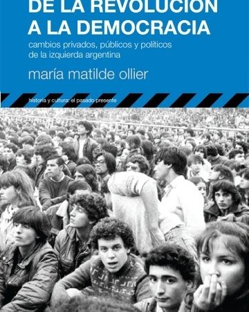 De la revolución a la democracia - Ollier Maria Matilde - Siglo XXI Argentina - 9789876290593