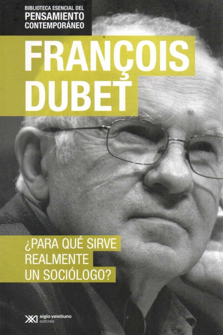 Para que sirve realmente un sociologo - Dubet Francois - Siglo XXI Argentina - 9789876295178