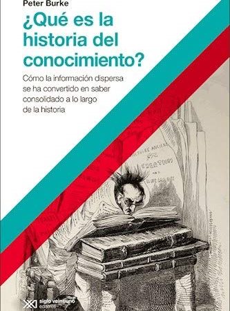 ¿Qué es la historia del conocimiento? - Burke Peter - Siglo XXI Argentina - 9789876297226