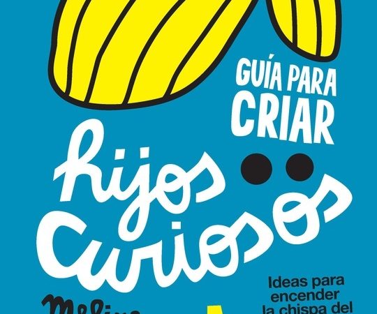 Guía para criar hijos curiosos - Furman Melina - Siglo XXI Argentina - 9789876298506