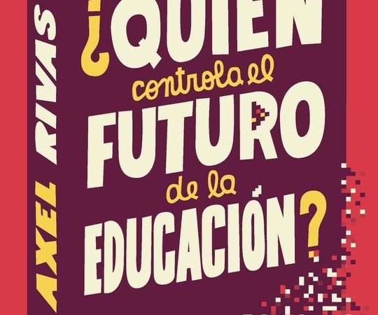 ¿Quién controla el futuro de la educación? - Rivas Axel - Siglo XXI Argentina - 9789876299282