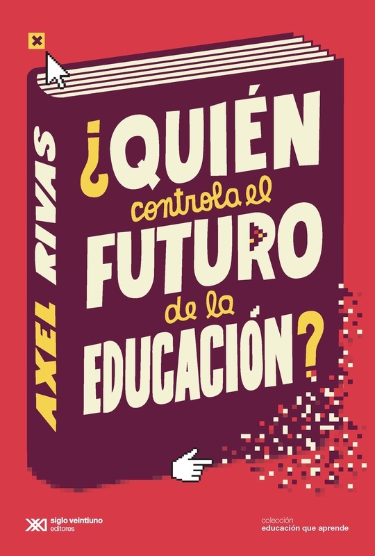 ¿Quién controla el futuro de la educación? - Rivas Axel - Siglo XXI Argentina - 9789876299282