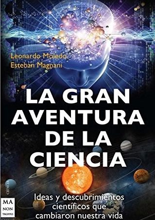 La gran aventura de la ciencia - Moledo Leonardo Magnani Esteban - Ma non troppo -  9788415256335