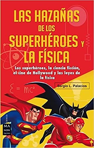 Las hazañas de los superheroes y la fisica - Palacios Sergio - Ma non troppo - 9788415256632