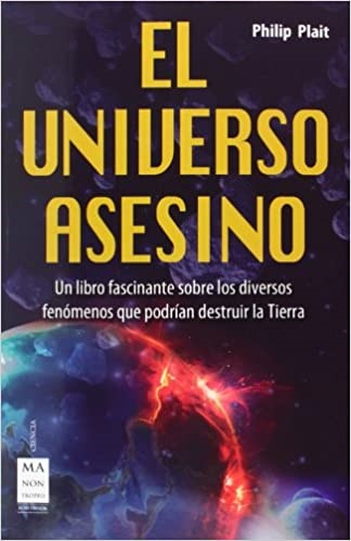 El universo asesino - Philip Plait - Ma non troppo - 9788415256687