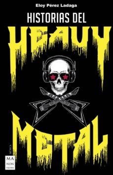 Historias del heavy metal - Perez Ladaga Eloy - Ma non troppo - 9788412004878