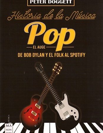 Historia de la música pop. De Bob Dylan y el Folk al Spotify - Dogget Peter - Ma non troppo - 9788494791772