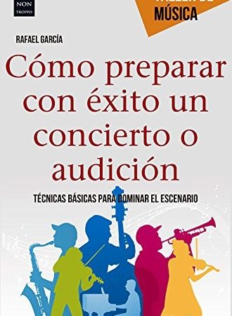 Cómo preparar con éxito un concierto y audición - Garcia Rafael - Ma non troppo - 9788415256762