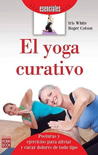 El yoga curativo - White Iris Colson Roger - Robinbook - 9788499173085