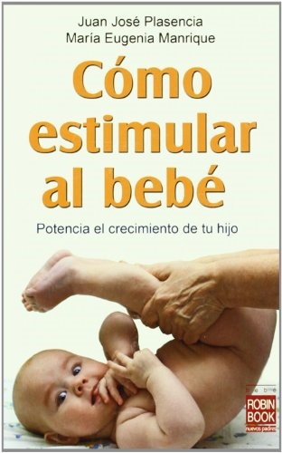 Cómo estimular al bebe - Plasen Juan José - Robinbook - 9788499170749