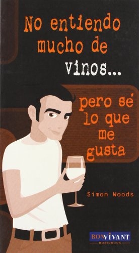No entiendo mucho de vinos...pero se lo que me gusta - Woods Simon - Robinbook - 9788496054271