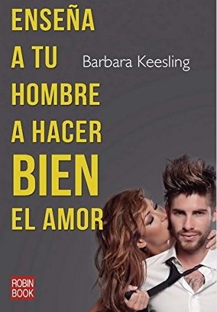 Enseña a tu hombre a hacer bien el amor - Keesling Barbara - Robinbook - 9788499172996
