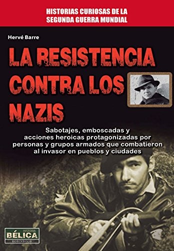 La resistencia contra los nazis - Herve Barre - Robinbook - 9788499173559