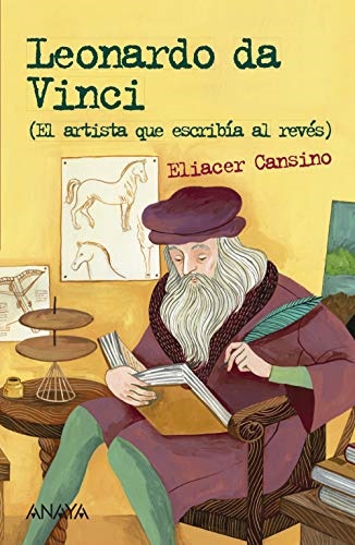 Leonardo da vinci. el artista que escribia al reves - Cansino Eliacer - Anaya infantil y juvenil - 9788469848357