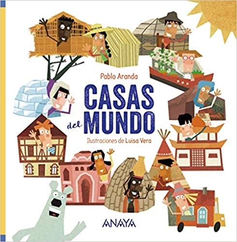 Casas del mundo - Aranda Pablo - Anaya infantil y juvenil - 9788469847107