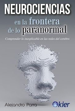 Neurociencias en la frontera de lo paranormal - Parra Alejandro - KIER - 9789501729955