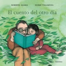 El cuento del otro dia - Aliaga Roberto ; Villamuza Noemi - Kalandraka - 9788413430232