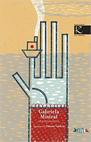 Gabriela Mistral. Selección poetica - Mistral Gabriela Valdivia Paloma - Kalandraka - 9788496957558