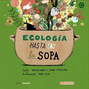 Ecologia hasta en la sopa - Kogan Mariela Lotersztain Ileana - Iamiqué - 9789871217762