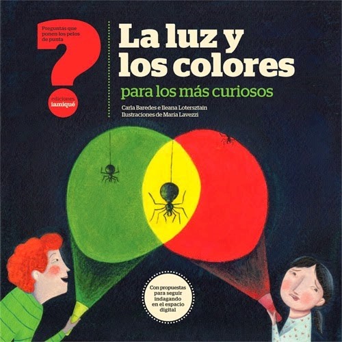 La luz  los colores para los mas curiosos - Baredes Carla ; Lotersztain Ileana - Iamiqué - 9789871217724
