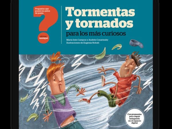 Tormentas y tornados para los mas curiosos - Campos Maria Ines Cosarinsky Andres - Iamiqué - 9789871217915
