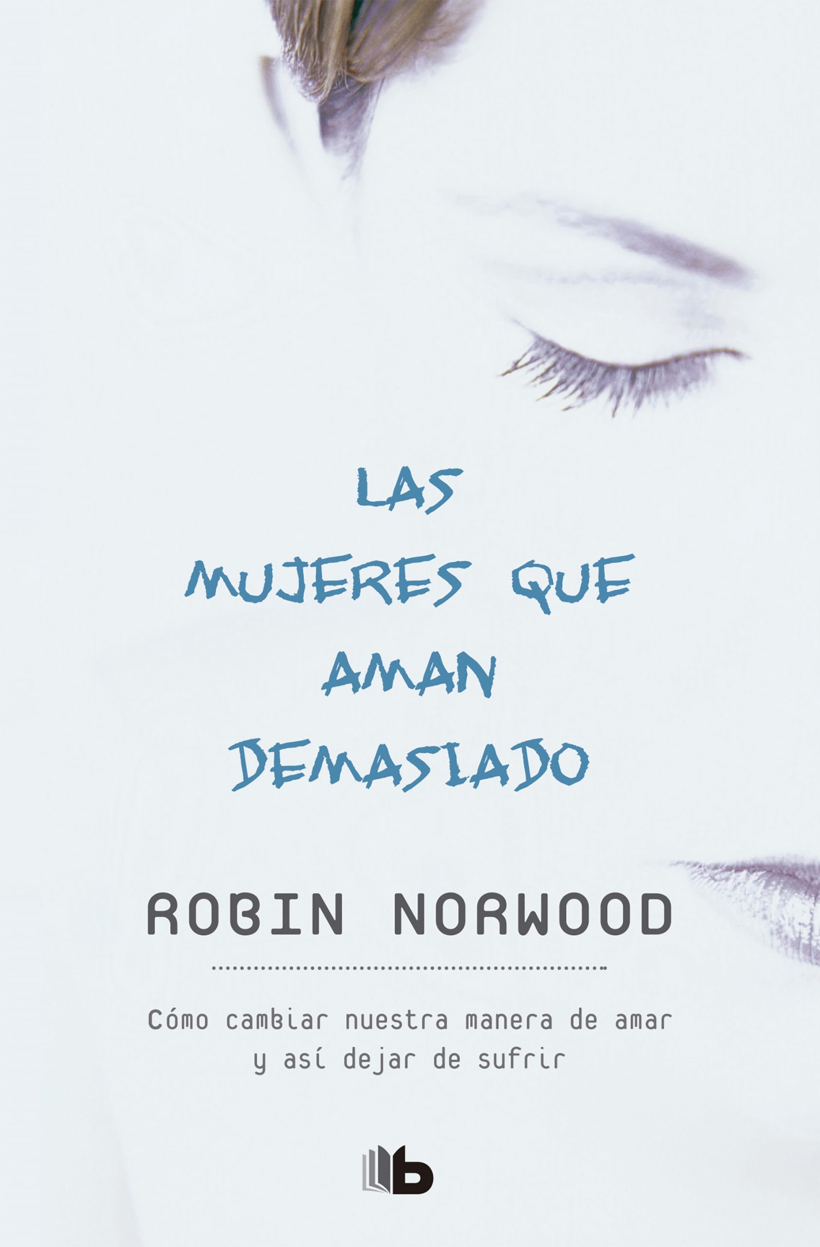 Las mujeres que aman demasiado - Norwood Robin - B de bolsillo - 9789876279062