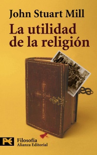 La utilidad de la religion - Stuart Mill John - Alianza Editorial - 9788420649665