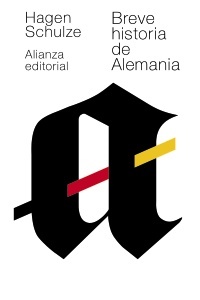 Breve historia de alemania - Hagen Schulze - Alianza Editorial - 9788420678726