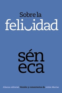 Sobre la felicidad - Seneca - Alianza Editorial - 9788420678375