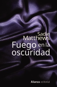 Fuego en la oscuridad - Matthews Sadie - Alianza Editorial - 9788491040477