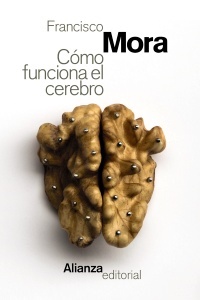 Cómo funciona el cerebro - Mora Francisco - Alianza Editorial - 9788491046516