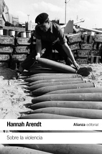 Sobre la violencia - Arendt Hannah - Alianza Editorial - 9788491811114