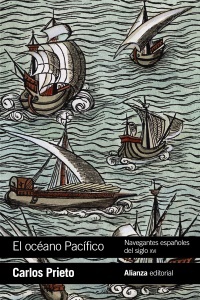 El océano Pacífico: navegantes españoles del siglo xvi - Prieto Carlos - Alianza Editorial - 9788491814986