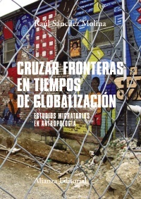 Cruzar fronteras en tiempos de globalización - Sanchez Molina Raul - Alianza Editorial - 9788491812500