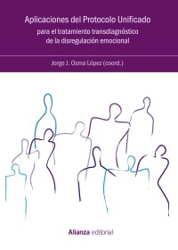 Aplicaciones del protocolo unificado para el tratamiento transdiagnóstico de la disregulación emocional - Osma Jorge - Alianza Editorial - 9788491817260