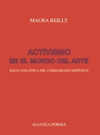 Activismo en el mundo del arte - Reilly Maura - Alianza Editorial - 9788491816652